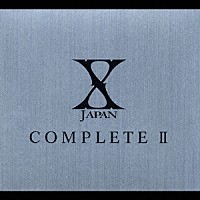 Ｘ　ＪＡＰＡＮ「 Ｘ　ＪＡＰＡＮ　ＣＯＭＰＬＥＴＥ　Ⅱ」