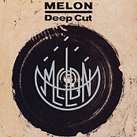 ＭＥＬＯＮ「 Ｄｅｅｐ　Ｃｕｔ」