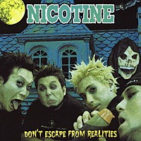 ＮＩＣＯＴＩＮＥ「 ドント・エスケープ・フロム・リアリティーズ」