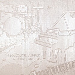 ＵＮＤＥＲ　ＬＩＦＥ「Ｏｕｔ　Ｔｈｅ　Ｇａｔｅ」