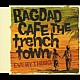 ＢＡＧＤＡＤ　ＣＡＦＥ　ＴＨＥ　ｔｒｅｎｃｈ　ｔｏｗｎ「ＥＶＥＲＹＴＨＩＮＧ」