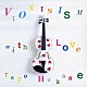 葉加瀬太郎「ＶＩＯＬＩＮＩＳＭ　ｗｉｔｈ　Ｌｏｖｅ」