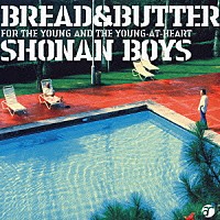 ＢＲＥＡＤ　＆　ＢＵＴＴＥＲ「 ＳＨＯＮＡＮ　ＢＯＹＳ　ＦＯＲ　ＴＨＥ　ＹＯＵＮＧ　ＡＮＤ　ＴＨＥ　ＹＯＵＮＧ－ＡＴ－ＨＥＡＲＴ」