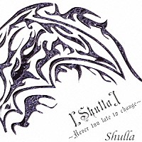 Ｓｈｕｌｌａ「 ［Ｓｈｕｌｌａ］～Ｎｅｖｅｒ　ｔｏｏ　ｌａｔｅ　ｔｏ　ｃｈａｎｇｅ～」