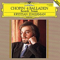 クリスティアン・ツィマーマン「 ショパン：４つのバラード　舟歌　作品６０、幻想曲　作品４０」