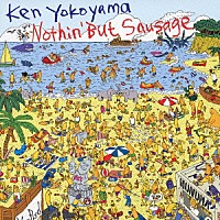 Ｋｅｎ　Ｙｏｋｏｙａｍａ「 Ｎｏｔｈｉｎ’　Ｂｕｔ　Ｓａｕｓａｇｅ」