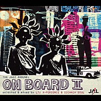 ＬＴＪエクスペリエンス＆シカニア・ソウル「 ＴＨＥ　ＪＡＺＺ　ＡＲＯＵＮＤ：ＯＮ　ＢＯＡＲＤ　Ⅱ」