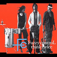 ＦＵＺＺＹ　ＣＯＮＴＲＯＬ「 ｔｈｉｎｋ　ｔｗｉｃｅ」