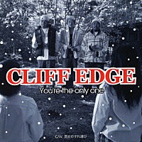 ＣＬＩＦＦ　ＥＤＧＥ「 Ｙｏｕ’ｒｅ　ｔｈｅ　ｏｎｌｙ　ｏｎｅ」