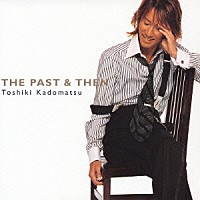 角松敏生「 ＴＨＥ　ＰＡＳＴ　＆　ＴＨＥＮ」