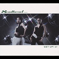 ＳＯＵＬＨＥＡＤ「 ＧＥＴ　ＵＰ！ｅｐ」