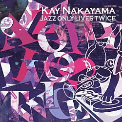 Ｋａｙ　Ｎａｋａｙａｍａ 神保彰 藤陵雅裕 ジンプスター 阿部美緒 Ｇｅｉｌａ　Ｚｉｌｋｈａ ジョディ「ＪＡＺＺ　ＯＮＬＹ　ＬＩＶＥＳ　ＴＷＩＣＥ」