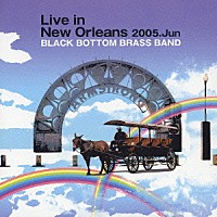 ＢＬＡＣＫ　ＢＯＴＴＯＭ　ＢＲＡＳＳ　ＢＡＮＤ「 Ｌｉｖｅ　ｉｎ　Ｎｅｗ　Ｏｒｌｅａｎｓ　２００５．Ｊｕｎ」