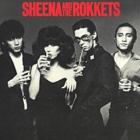 シーナ＆ザ・ロケッツ「 ＳＨＥＥＮＡ　ＡＮＤ　ＴＨＥ　ＲＯＫＫＥＴＳ」