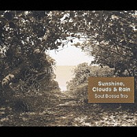 Ｓｏｕｌ　Ｂｏｓｓａ　Ｔｒｉｏ「 Ｓｕｎｓｈｉｎｅ，　Ｃｌｏｕｄｓ　＆　Ｒａｉｎ」