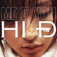 ＨＩ－Ｄ「 ＭＥ　Ⅱ　ＹＯＵ」