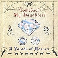 Ｃｏｍｅｂａｃｋ　Ｍｙ　Ｄａｕｇｈｔｅｒｓ「 Ａ　Ｐａｒａｄｅ　ｏｆ　Ｈｏｒｓｅｓ」