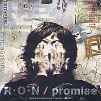 Ｒ・Ｏ・Ｎ「 ｐｒｏｍｉｓｅ」