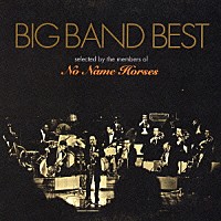 （オムニバス）「 ＢＩＧ　ＢＡＮＤ　ＢＥＳＴ　Ｓｅｌｅｃｔｅｄ　ｂｙ　ｔｈｅ　ｍｅｍｂｅｒｓ　ｏｆ　Ｎｏ　Ｎａｍｅ　Ｈｏｒｓｅｓ」