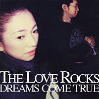 ＤＲＥＡＭＳ　ＣＯＭＥ　ＴＲＵＥ「 ＴＨＥ　ＬＯＶＥ　ＲＯＣＫＳ」