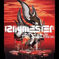 ＲＨＹＭＥＳＴＥＲ「 ＨＥＡＴ　ＩＳＬＡＮＤ　ｆｅａｔ．　ＦＩＲＥ　ＢＡＬＬ」