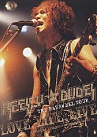 ＨＥＥＳＥＹ　ＷＩＴＨ　ＤＵＤＥＳ「 ＴＨＥ　ＦＡＲＥＷＥＬＬ　ＴＯＵＲ　ＬＯＶＥ，ＬＩＦＥ，ＬＩＶＥ」