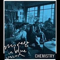 ＣＨＥＭＩＳＴＲＹ「 ｍｉｒａｇｅ　ｉｎ　ｂｌｕｅ／いとしい人（Ｓｉｎｇｌｅ　Ｖｅｒ．）」