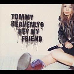 Ｔｏｍｍｙ　ｈｅａｖｅｎｌｙ６「Ｈｅｙ　ｍｙ　ｆｒｉｅｎｄ」