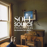 ＳＯＵＬ　ＳＯＵＲＣＥ　ＰＲＯＤＵＣＴＩＯＮ「 Ｈｅ　ｋｎｏｗｓ　ｈｉｓ　ｐｌａｃｅ．．．」