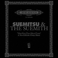 ＳＵＥＭＩＴＳＵ　＆　ＴＨＥ　ＳＵＥＭＩＴＨ「 “Ｍａｎ　Ｈｅｒｅ　Ｐｌａｙｓ　Ｍｅａｎ　Ｐｉａｎｏ”　Ａ　Ｎｅｗ　Ｅｄｉｔｉｏｎ　４　Ｓｏｎｙ　Ｍｕｓｉｃ」