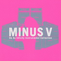 Ｄｏ　Ａｓ　Ｉｎｆｉｎｉｔｙ「 Ｄｏ　Ａｓ　Ｉｎｆｉｎｉｔｙ　Ｉｎｓｔｒｕｍｅｎｔａｌ　Ｃｏｌｌｅｃｔｉｏｎ　“ＭＩＮＵＳ　Ｖ”」