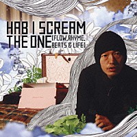 ＨＡＢ　Ｉ　ＳＣＲＥＡＭ「 ＴＨＥ　ＯＮＥ　［ＦＬＯＷ，ＲＨＹＭＥ，ＢＥＡＴＳ　＆　ＬＩＦＥ］」