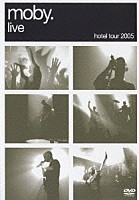 モービー「 ＨＯＴＥＬ　ＴＯＵＲ　２００５」