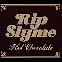 ＲＩＰ　ＳＬＹＭＥ「 Ｈｏｔ　ｃｈｏｃｏｌａｔｅ」