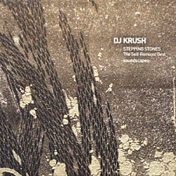 ＤＪ　ＫＲＵＳＨ「ＳＴＥＰＰＩＮＧ　ＳＴＯＮＥＳ　Ｔｈｅ　Ｓｅｌｆ－Ｒｅｍｉｘｅｄ　Ｂｅｓｔ　－ｓｏｕｎｄｓｃａｐｅｓ－」