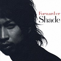 Ｓｈａｄｅ「 Ｆｏｒｗａｒｄｅｒ」