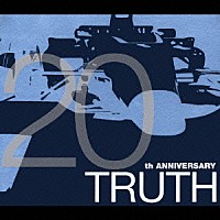 （オムニバス）「 ＴＲＵＴＨ　～２０ｔｈ　ＡＮＮＩＶＥＲＳＡＲＹ～」