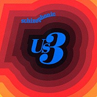 Ｕｓ３「 スキゾフォニック」