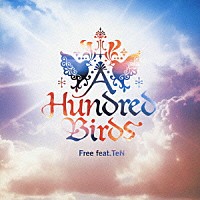 Ａ　Ｈｕｎｄｒｅｄ　Ｂｉｒｄｓ「 Ｆｒｅｅ　ｆｅａｔ．ＴｅＮ」