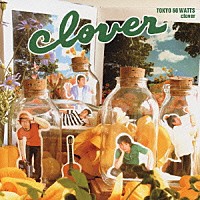 東京６０ＷＡＴＴＳ「 ｃｌｏｖｅｒ」