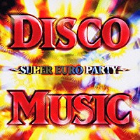 （オムニバス）「 ＤＩＳＣＯ　ＭＵＳＩＣ　～ＳＵＰＥＲ　ＥＵＲＯ　ＰＡＲＴＹ～」