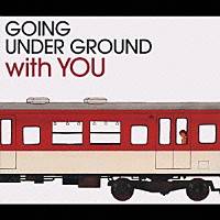 ＧＯＩＮＧ　ＵＮＤＥＲ　ＧＲＯＵＮＤ「 ベスト・オブ・ゴーイング　アンダー　グラウンド　ウィズ・ユー」