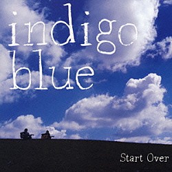 ｉｎｄｉｇｏ　ｂｌｕｅ「Ｓｔａｒｔ　Ｏｖｅｒ」