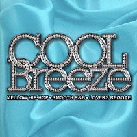 （オムニバス）「 ＣＯＯＬ　ＢＲＥＥＺＥ　ＭＥＬＬＯＷ　ＨＩＰ－ＨＯＰ　ＳＭＯＯＴＨ　Ｒ＆Ｂ　ＬＯＶＥＲＳ　ＲＥＧＧＡＥ」