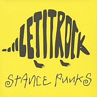 ＳＴＡＮＣＥ　ＰＵＮＫＳ「 ＬＥＴ　ＩＴ　ＲＯＣＫ」