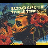 ＢＡＧＤＡＤ　ＣＡＦＥ　ＴＨＥ　ｔｒｅｎｃｈ　ｔｏｗｎ「 Ｇｏｏｄ　Ｔｉｍｅｓ」