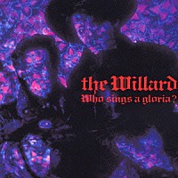 ＴＨＥ　ＷＩＬＬＡＲＤ「 フー・シングス・ア・グローリア？」