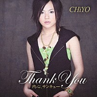 ＣＨｉＹＯ「 内心、Ｔｈａｎｋ　Ｙｏｕ」