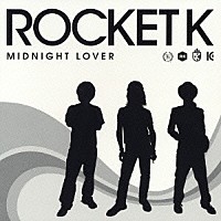 ＲＯＣＫＥＴ　Ｋ「 ＭＩＤＮＩＧＨＴ　ＬＯＶＥＲ」