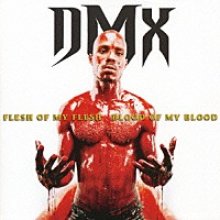 ＤＭＸ「 フレッシュ・オブ・マイ・フレッシュ、ブラッド・オブ・マイ・ブラッド」